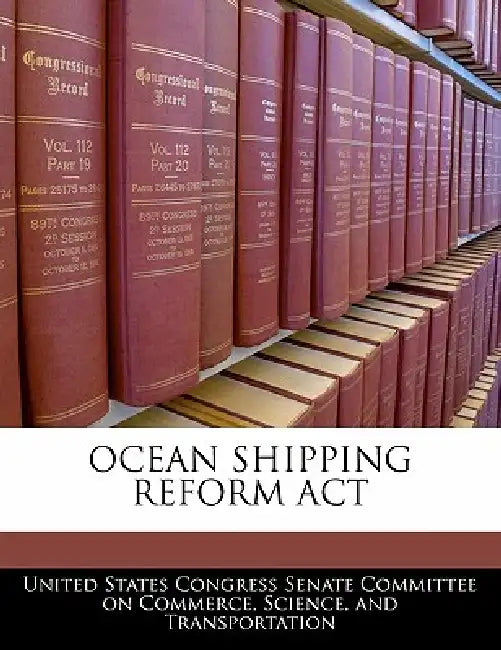Ocean Shipping Reform ACT by United States Congress Senate Committee