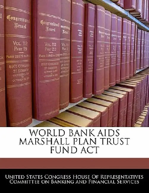 World Bank AIDS Marshall Plan Trust Fund ACT by United States Congress House of Represen