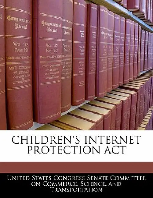 Children's Internet Protection ACT by United States Congress Senate Committee