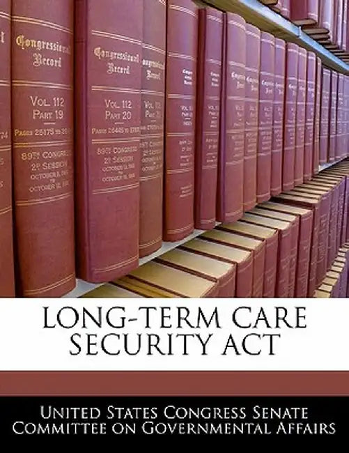 Long-Term Care Security ACT by United States Congress Senate Committee