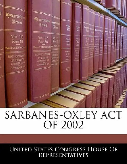 Sarbanes-Oxley Act of 2002 by United States Congress House of Represen