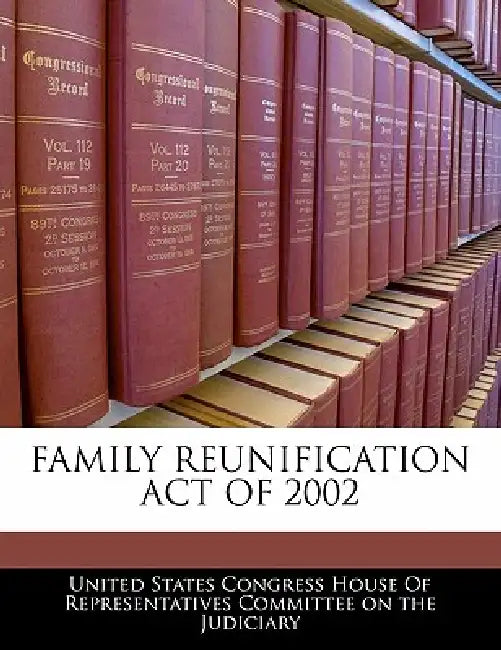 Family Reunification Act of 2002 by United States Congress House of Represen