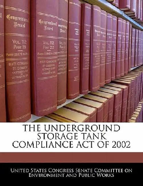 The Underground Storage Tank Compliance Act of 2002 by United States Congress Senate Committee