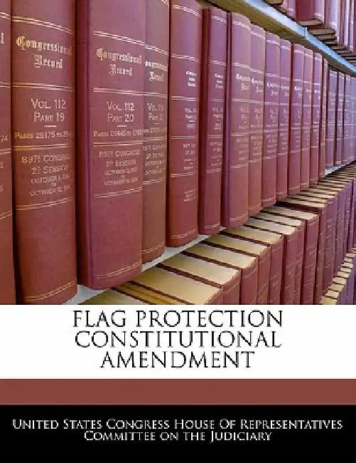 Flag Protection Constitutional Amendment by United States Congress House of Represen