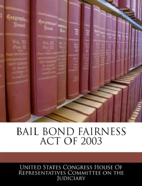 Bail Bond Fairness Act of 2003 by United States Congress House of Represen