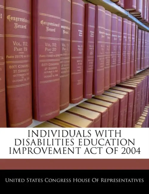 Individuals with Disabilities Education Improvement Act of 2004 by United States Congress House of Represen