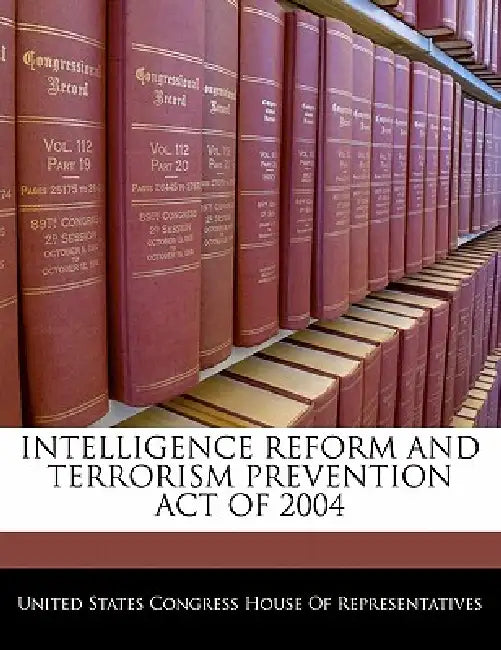 Intelligence Reform and Terrorism Prevention Act of 2004 by United States Congress House of Represen
