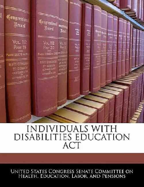 Individuals with Disabilities Education ACT by United States Congress Senate Committee