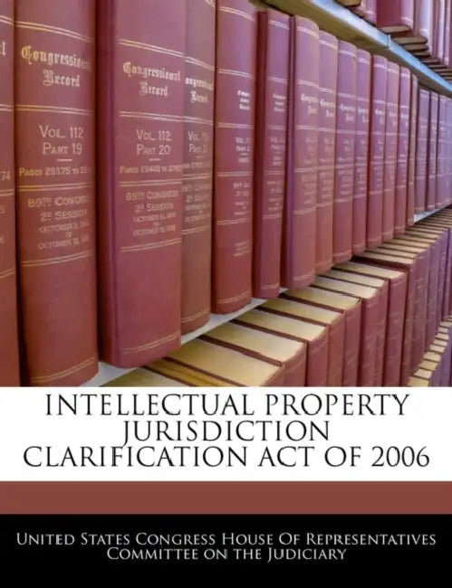 Intellectual Property Jurisdiction Clarification Act of 2006 by United States Congress House of Represen