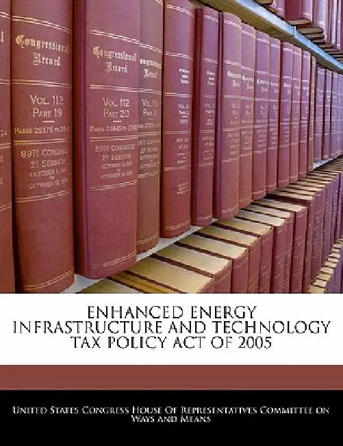 Enhanced Energy Infrastructure and Technology Tax Policy Act of 2005 by United States Congress House of Represen