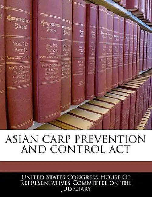 Asian Carp Prevention and Control ACT by United States Congress House of Represen
