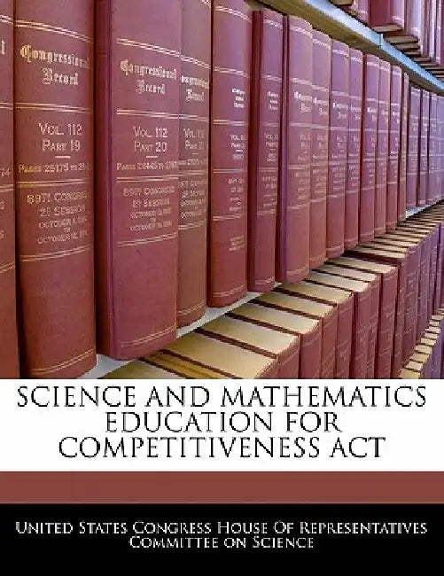 Science and Mathematics Education for Competitiveness ACT by United States Congress House of Represen