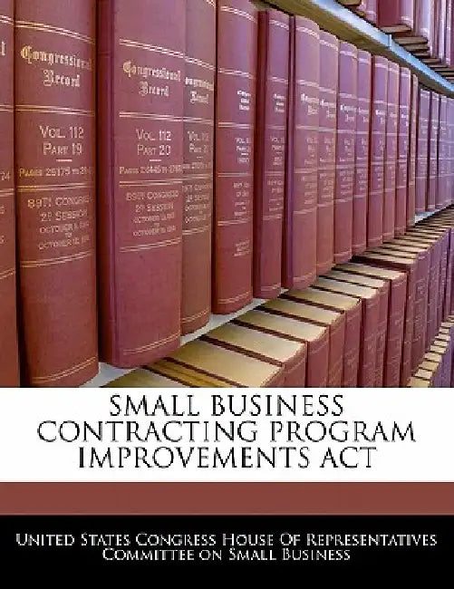 Small Business Contracting Program Improvements ACT by United States Congress House of Represen