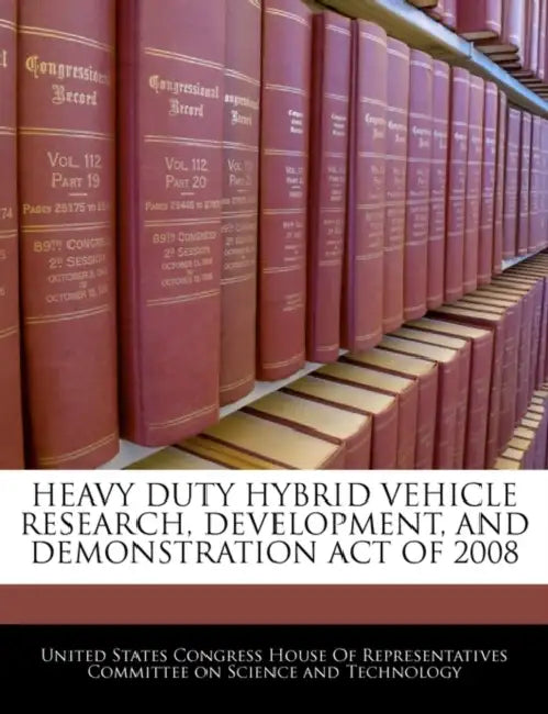 Heavy Duty Hybrid Vehicle Research, Development, and Demonstration Act of 2008 by United States Congress House of Represen