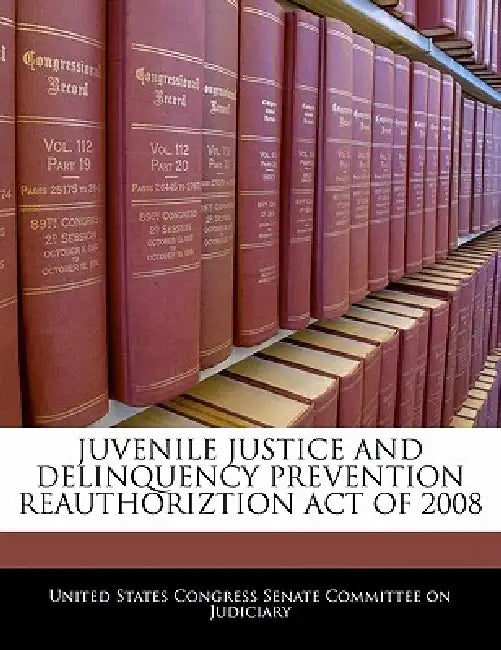 Juvenile Justice and Delinquency Prevention Reauthoriztion Act of 2008 by United States Congress Senate Committee