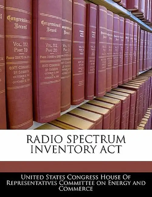 Radio Spectrum Inventory ACT by United States Congress House of Represen