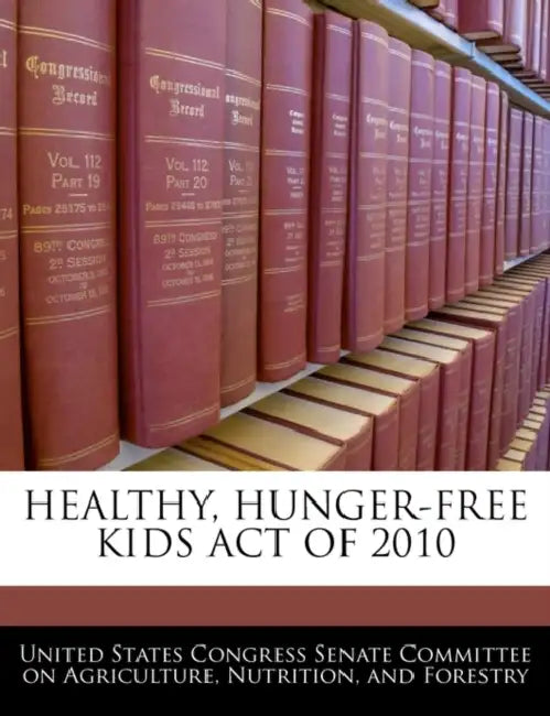 Healthy, Hunger-Free Kids Act of 2010 by United States Congress Senate Committee