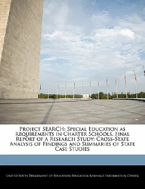 Project Search: Special Education as Requirements in Charter Schools. Final Report of a Research Study: Cross-State Analysis of Findin by United States Department of Education Ed