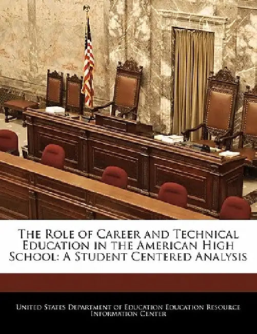 The Role of Career and Technical Education in the American High School: A Student Centered Analysis by United States Department of Education Ed