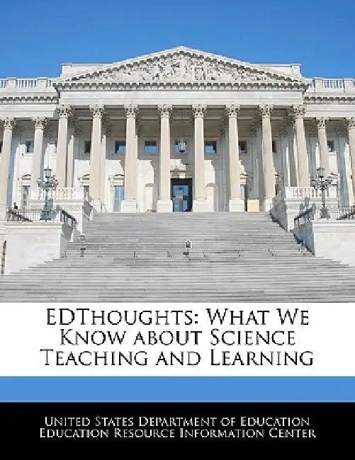 Edthoughts: What We Know about Science Teaching and Learning by United States Department of Education Ed