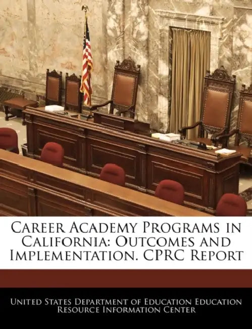 Career Academy Programs in California: Outcomes and Implementation. Cprc Report by United States Department of Education Ed