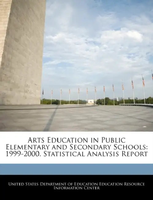 Arts Education in Public Elementary and Secondary Schools: 1999-2000. Statistical Analysis Report by United States Department of Education Ed