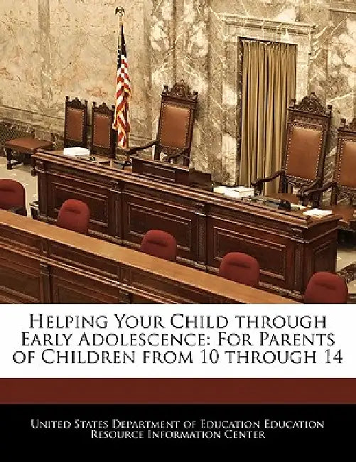 Helping Your Child Through Early Adolescence: For Parents of Children from 10 Through 14 by United States Department of Education Ed