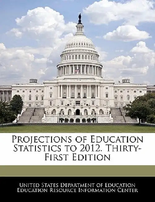 Projections of Education Statistics to 2012. Thirty-First Edition by United States Department of Education Ed