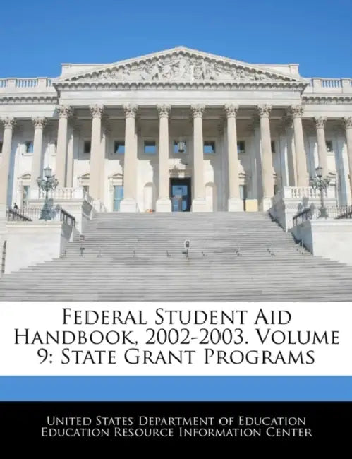 Federal Student Aid Handbook, 2002-2003. Volume 9: State Grant Programs by United States Department of Education Ed