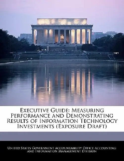 Executive Guide: Measuring Performance and Demonstrating Results of Information Technology Investments (Exposure Draft) by United States Government Accountability