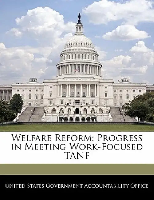 Welfare Reform: Progress in Meeting Work-Focused Tanf by United States Government Accountability