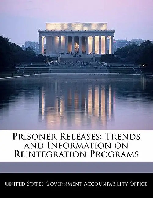 Prisoner Releases: Trends and Information on Reintegration Programs by United States Government Accountability