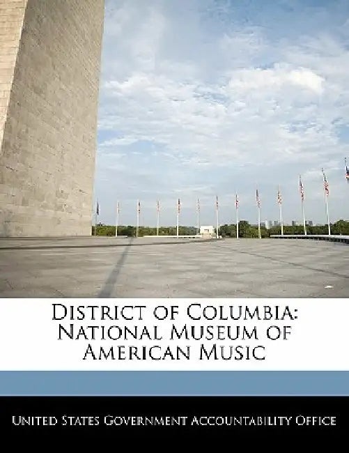 District of Columbia: National Museum of American Music by United States Government Accountability