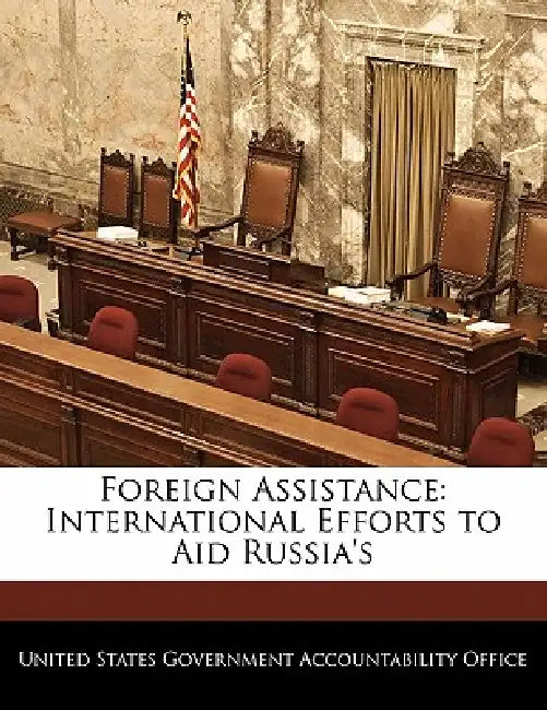 Foreign Assistance: International Efforts to Aid Russia's by United States Government Accountability