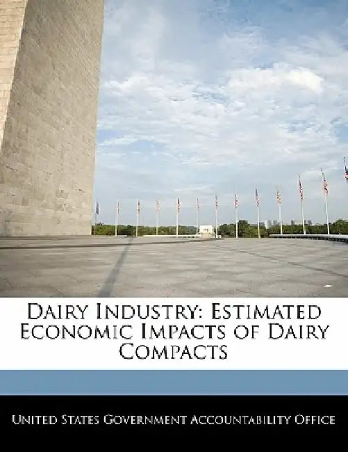 Dairy Industry: Estimated Economic Impacts of Dairy Compacts by United States Government Accountability