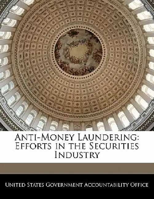 Anti-Money Laundering: Efforts in the Securities Industry by United States Government Accountability