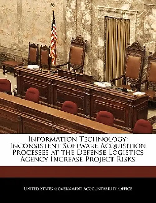 Information Technology: Inconsistent Software Acquisition Processes at the Defense Logistics Agency Increase Project Risks by United States Government Accountability