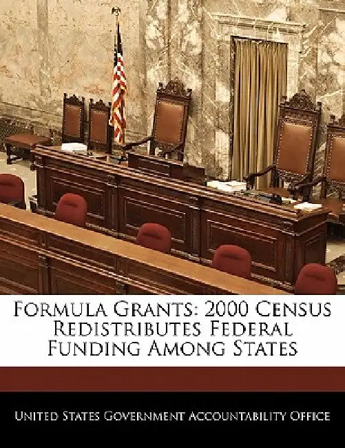 Formula Grants: 2000 Census Redistributes Federal Funding Among States by United States Government Accountability