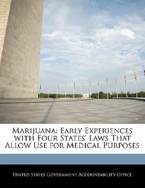Marijuana: Early Experiences with Four States' Laws That Allow Use for Medical Purposes by United States Government Accountability