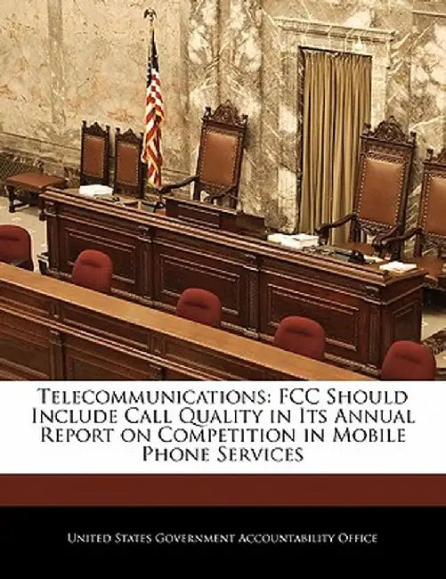 Telecommunications: FCC Should Include Call Quality in Its Annual Report on Competition in Mobile Phone Services by United States Government Accountability