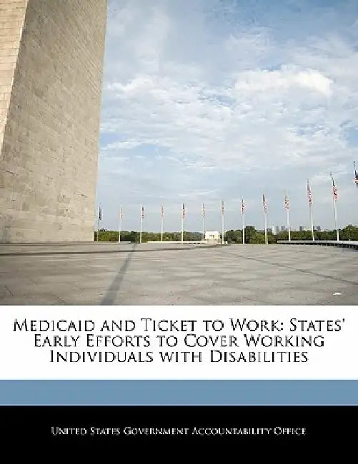Medicaid and Ticket to Work: States' Early Efforts to Cover Working Individuals with Disabilities by United States Government Accountability