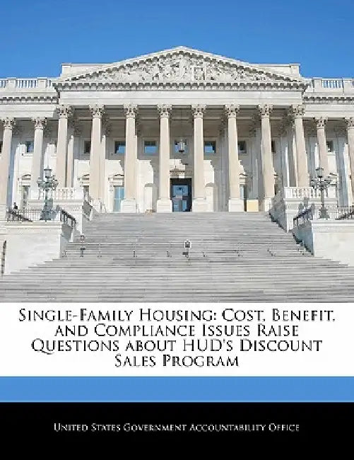Single-Family Housing: Cost, Benefit, and Compliance Issues Raise Questions about HUD's Discount Sales Program by United States Government Accountability