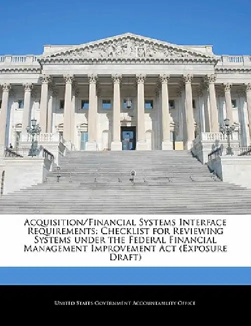 Acquisition/Financial Systems Interface Requirements: Checklist for Reviewing Systems Under the Federal Financial Management Improvement ACT (Exposure by United States Government Accountability