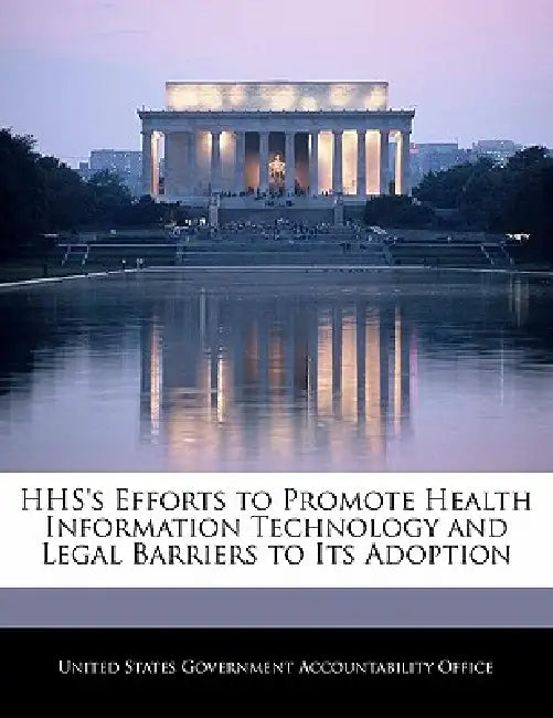 HHS's Efforts to Promote Health Information Technology and Legal Barriers to Its Adoption by United States Government Accountability
