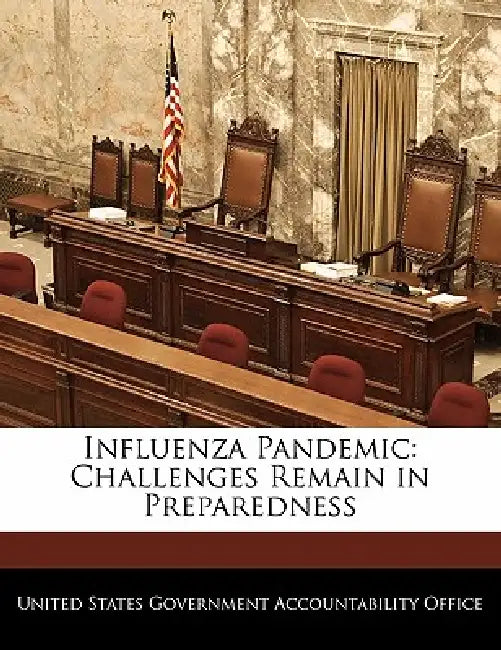 Influenza Pandemic: Challenges Remain in Preparedness by United States Government Accountability
