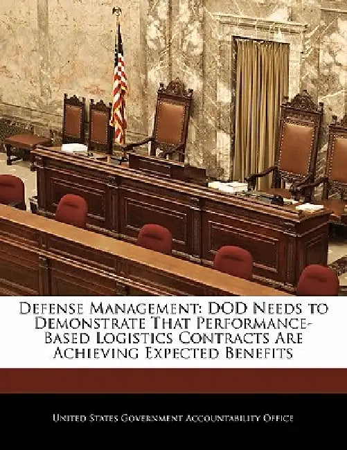 Defense Management: Dod Needs to Demonstrate That Performance-Based Logistics Contracts Are Achieving Expected Benefits by United States Government Accountability