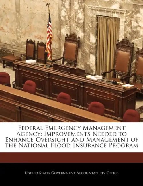 Federal Emergency Management Agency: Improvements Needed to Enhance Oversight and Management of the National Flood Insurance Program by United States Government Accountability