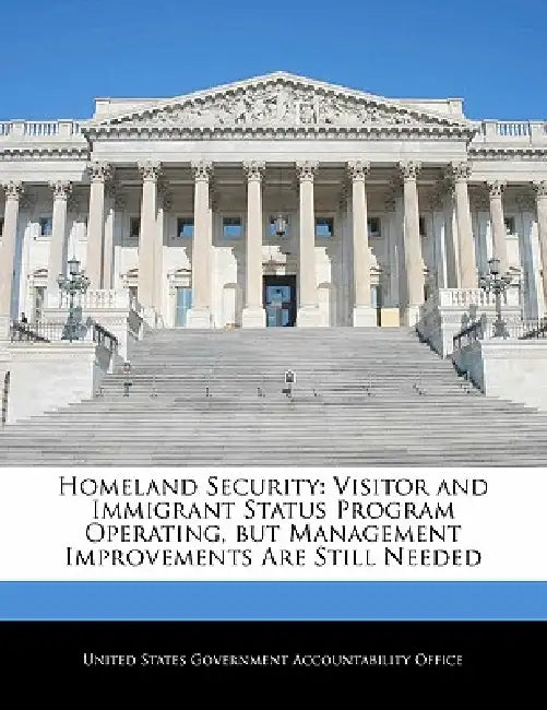 Homeland Security: Visitor and Immigrant Status Program Operating, But Management Improvements Are Still Needed by United States Government Accountability