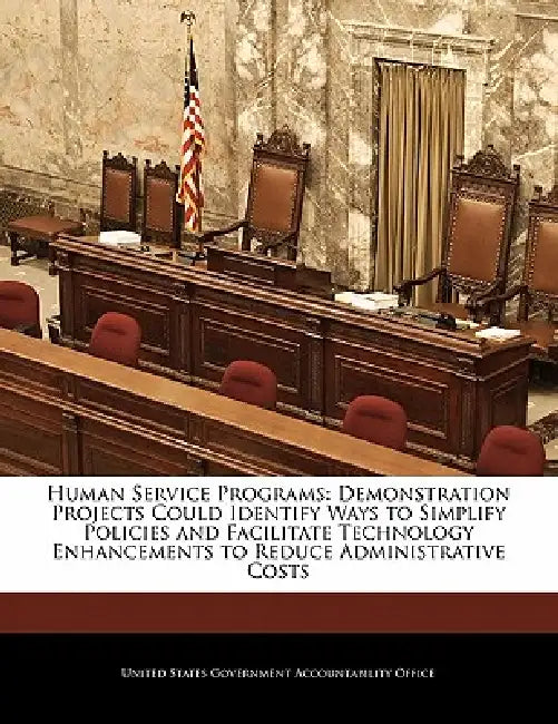Human Service Programs: Demonstration Projects Could Identify Ways to Simplify Policies and Facilitate Technology Enhancements to Reduce Administrativ by United States Government Accountability