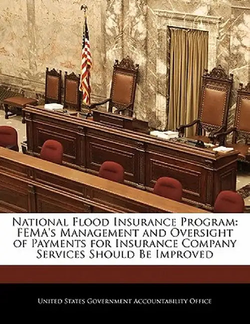 National Flood Insurance Program: Fema's Management and Oversight of Payments for Insurance Company Services Should Be Improved by United States Government Accountability